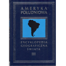 Encyklopedia geograficzna świata. [T. 3], Ameryka Południowa